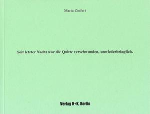 Maria Zinfert: Seit letzter Nacht war die Quitte verschwunden, unwiederbringlich. 2005